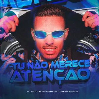 TU NÃO MERECE ATENÇÃO by DJ RXRD