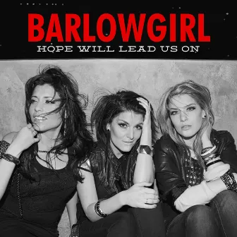 Hope Will Lead Us On by BarlowGirl