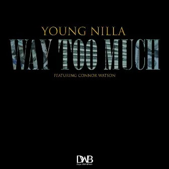 Way Too Much by Young Nilla