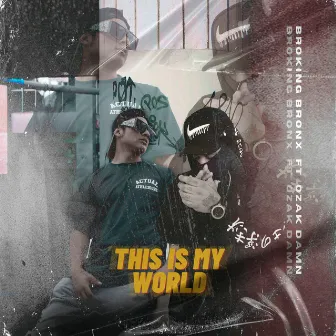 This is my world by BROKING BRONX