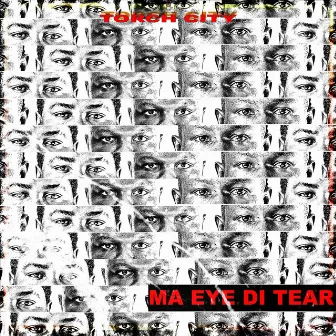 Ma Eye Di Tear by Torch City