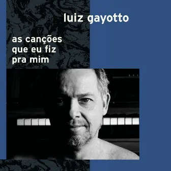 As Canções Que Eu Fiz pra Mim by Luiz Gayotto