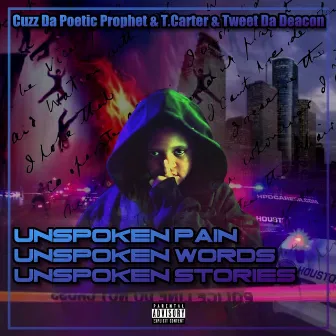 Unspoken Words & Unspoken Pain & Unspoken Stories by Tweet Da Deacon