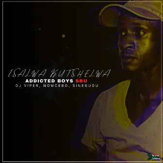 Isalwa Kutshelwa by Addicted Boys Sbu