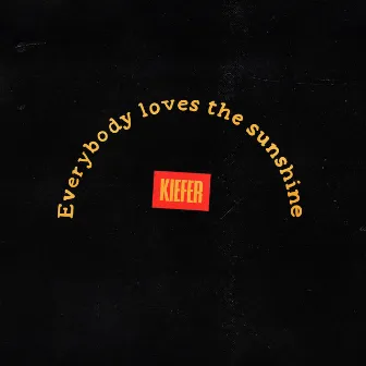 Everybody Loves The Sunshine by Kiefer