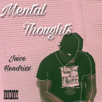 Mental Thoughts by Juice Hendrixx