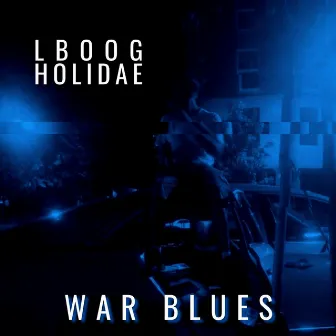 War Blues by Lboog Holidae