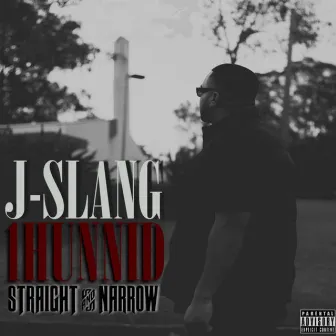 1hunnid Straight & Narrow by J-Slang