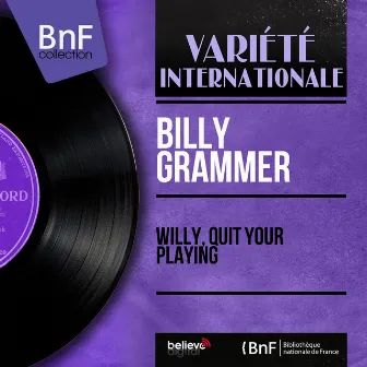 Willy, Quit Your Playing (Mono Version) by Billy Grammer