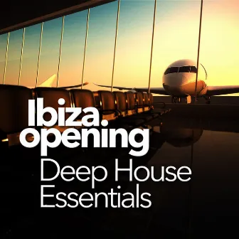 Ibiza Opening: Deep House Essentials by Deep House Lounge