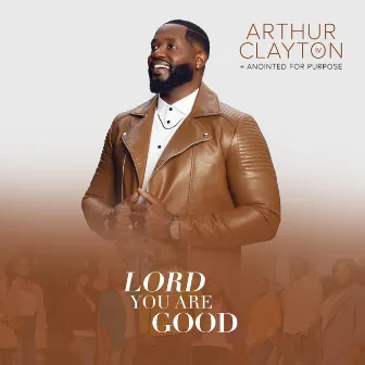 Lord you are good by Arthur Clayton IV and Anointed For Purpose