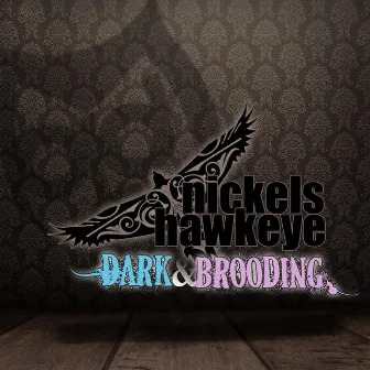 Dark & Brooding by Nickels Hawkeye