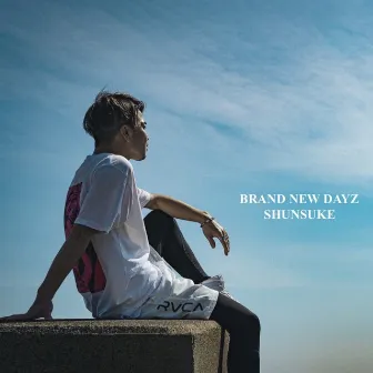 BRANDNEW DAYZ by Shunsuke