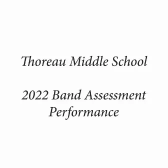 Thoreau Middle School 2022 Band Assessment Performance by Thoreau Middle School Concert Band