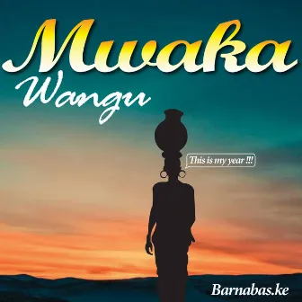 Mwaka Wangu by Barnabas Ke