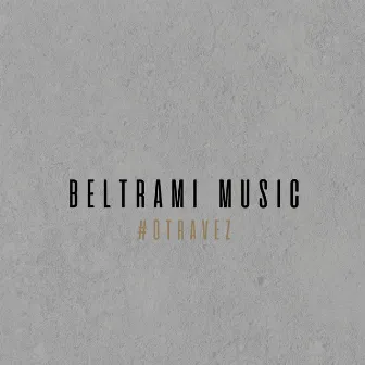 Otra Vez by Beltrami Music