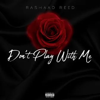 Don't Play with Me by Rashaad Reed