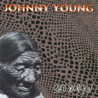 Shed Your Skin by Johnny Young