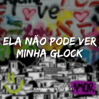 Ela Não Pode Ver Minha Glock by MANO-R NO BEAT