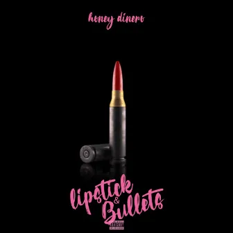 LIPSTICK & BULLETS by Honey Dinero