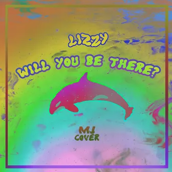 Will You Be There by Lizzy