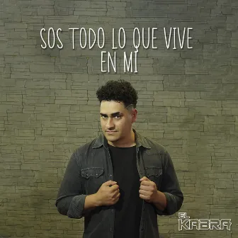 Sos Todo Lo Que Vive en Mi by El Kabra