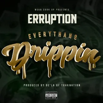 Everythang Drippin by Erruption