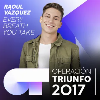 Every Breath You Take (Operación Triunfo 2017) by RAOUL