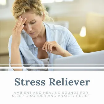 Stress Reliever: Ambient and Healing Sounds for Sleep Disorder and Anxiety Relief by Destress Relaxing Music School