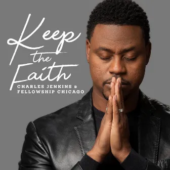 Keep The Faith by Charles Jenkins & Fellowship Chicago