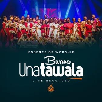 Bwana Unatawala (Live) by Essence Of Worship