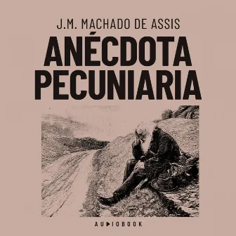 Anécdota pecuniaria (Completo) by J.M. Machado de Assis