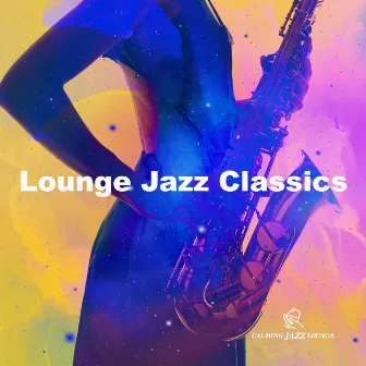 Lounge Jazz Classics by Calming Jazz Lounge