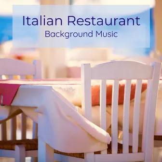 Italian Restaurant Background Music – Italian Classics for Little Italy Restaurant & Bar by Italian Restaurant Music Academy