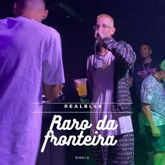 Raro da Fronteira by Real Bl 48