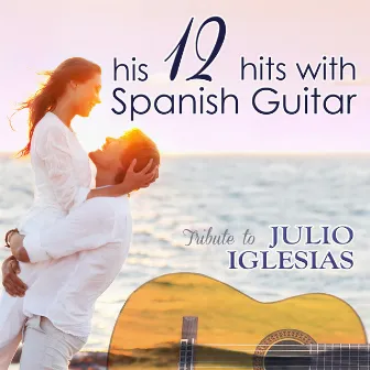 Tribute to Julio Iglesias, His 12 Hits with Spanish Guitar by Juan España