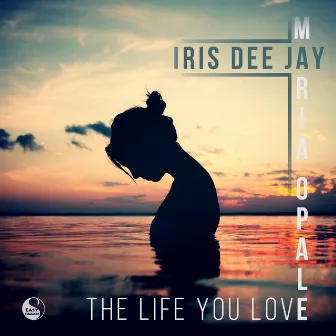 The Life You Love by Iris Dee Jay