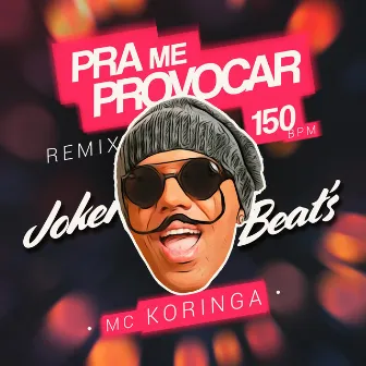 Pra Me Provocar (150 Bpm Remix) by Joker Beats