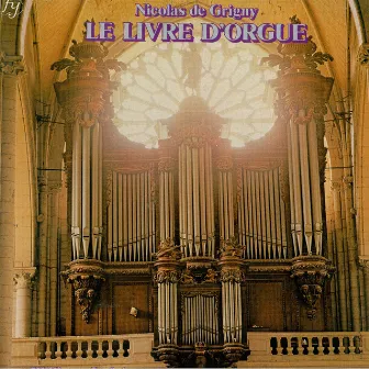 Grigny : Le Livre d'orgue by Philippe Lefebvre