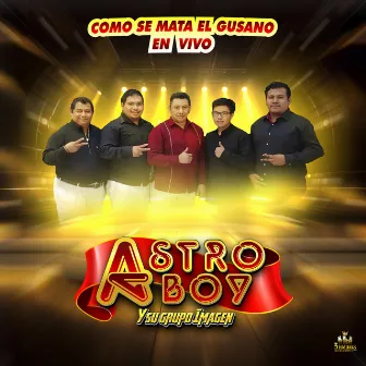 Como Se Mata El Gusano En Vivo by Astro Boy Y Su Grupo Imagen