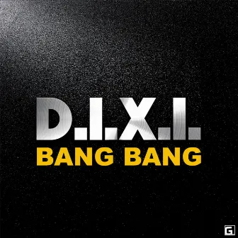 Bang Bang by D.I.X.I.