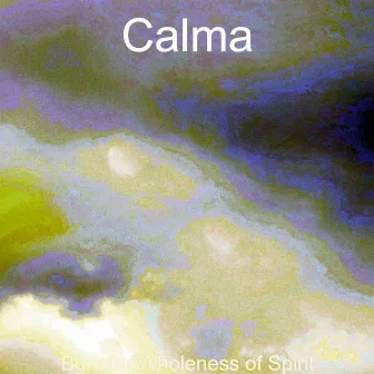 Bgm for Wholeness of Spirit by Calma