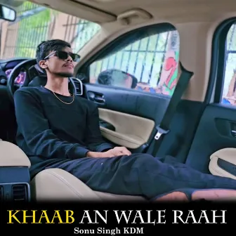 Khaab An Wale Raah by Sonu Singh KDM