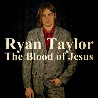 The Blood of Jesus by Ryan Taylor