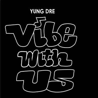 Vibe with Us by Yung Dre