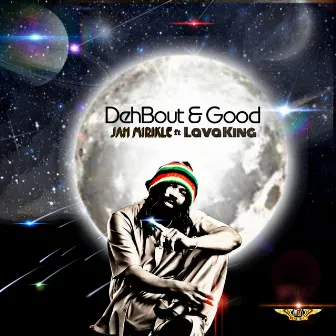 DehBout & Good by Jah Mirikle