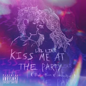 Kiss me at the party by Lil Liar