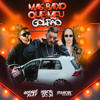 MAIS BAIXO QUE MEU GOLFAO by MC Menor do JH