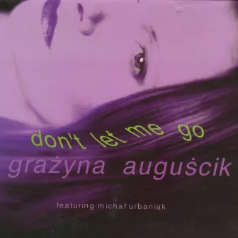 Don't Let Me Go by Grazyna Auguscik