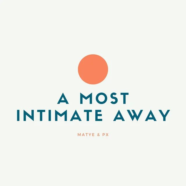 A Most Intimate Away (with Perplexia X)